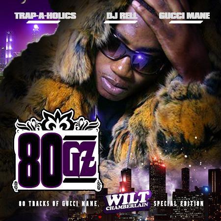 Trap-A-Holics , DJ Rell &amp; Gucci Mane - 80 G&#39;z - 80gz
